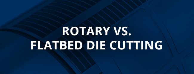 rotary vs flatbed die cutting