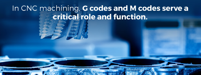 In CNC machining, G codes and M codes serve a critical role and function