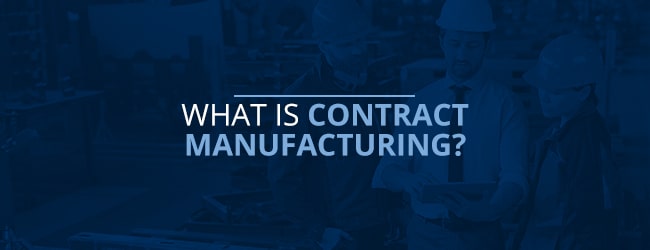 What Is Contract Manufacturing?