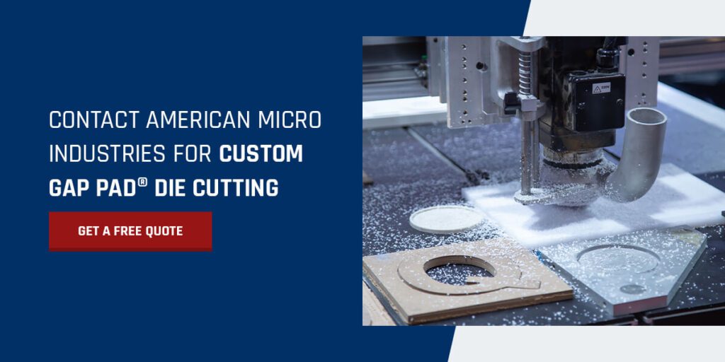 Contact American Micro Industries to get a free quote for Custom Gap Pad® Die Cutting